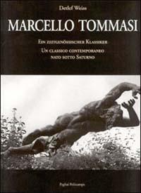 Marcello Tommasi. Ein Zeitgenössischer Klassiker. Un classico contemporaneo nato sotto Saturno - Detlef Weiss - Libro Polistampa 2002, Pagliai Polistampa | Libraccio.it