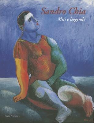 Sandro Chia. Miti e leggende  - Libro Polistampa 2002, Pagliai Polistampa | Libraccio.it