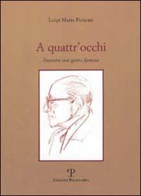 A quattr'occhi. Incontri con gente famosa - Luigi M. Personè - Libro Polistampa 2002 | Libraccio.it