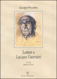 Lettere a Luciano Guarnieri - Giuseppe Prezzolini - Libro Polistampa 2002, Il diaspro. Epistolari | Libraccio.it