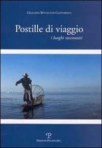Postille di viaggio. I luoghi raccontati - Giuliana Bonacchi Gazzarrini - Libro Polistampa 2002 | Libraccio.it