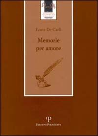 Memorie per amore - Ivana De Carli - Libro Polistampa 2002 | Libraccio.it