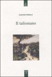 Il talismano - Gabriele Bellucci - Libro Polistampa 2002, Sagittaria. Opera | Libraccio.it