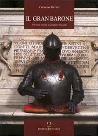 Il gran barone. Piccole storie di grandi toscani - Giorgio Batini - Libro Polistampa 2002, Letture storiche | Libraccio.it