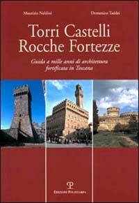 Torri, castelli, rocche, fortezze. Guida a mille anni di architettura fortificata in Toscana - Maurizio Naldini, Domenico Taddei - Libro Polistampa 2008, Castella | Libraccio.it