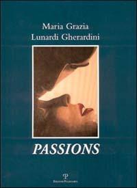 Maria Grazia Lunardi Gherardini: Passions. Ediz. italiana, inglese e francese - Maurizio Vanni - Libro Polistampa 2003 | Libraccio.it