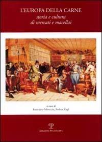L' Europa della carne. Storia e cultura di mercati e macellai  - Libro Polistampa 2008 | Libraccio.it