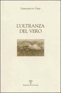 L' oltranza del vero - Fornaretto Vieri - Libro Polistampa 2003 | Libraccio.it