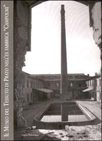 Il Museo del tessuto di Prato nell'ex fabbrica «Campolmi»  - Libro Polistampa 2013, Pagliai Polistampa | Libraccio.it