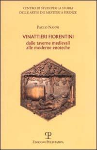 Vinattieri fiorentini. Dalle taverne medievali alle moderne enoteche - Paolo Nanni - Libro Polistampa 2010, Arti e mestieri | Libraccio.it