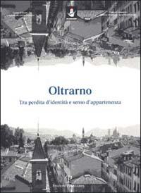 Oltrarno. Tra perdita d'identità e senso d'appartenenza - Roberto Aiazzi - Libro Polistampa 2007 | Libraccio.it