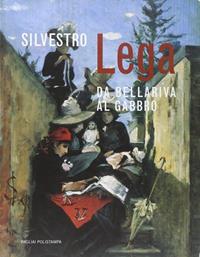 Silvestro Lega da Bellariva al Gabbro  - Libro Polistampa 2006, Pagliai Polistampa | Libraccio.it