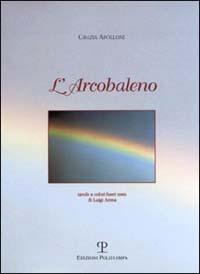 L' arcobaleno - Grazia Apolloni - Libro Polistampa 2003 | Libraccio.it