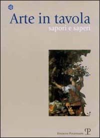 Arte in tavola. Sapori e saperi  - Libro Polistampa 2006, Nodi e snodi. Percorsi dell'umano | Libraccio.it