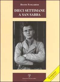 Dieci settimane a San Sabba - Dante Fangaresi - Libro Polistampa 2006, Letture storiche | Libraccio.it