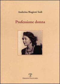 Professione donna - Andreina Biagioni Sodi - Libro Polistampa 2003 | Libraccio.it