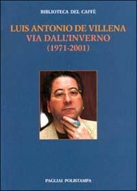 Via dall'inverno (1971-2001) - Luis A. de Villena - Libro Polistampa 2003, Bibl. del caffè. La fiamma e il cristallo | Libraccio.it