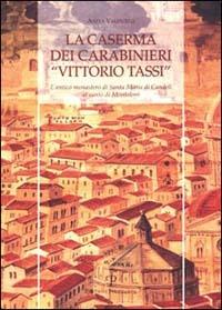 La caserma dei carabinieri «Vittorio Tassi». L'antico monastero di Santa Maria di Candeli al canto di Monteloro - Anita Valentini - Libro Polistampa 2003 | Libraccio.it