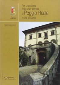 Per una storia della villa-fattoria di Poggio Reale in Val di Sieve - Simone Squarzanti - Libro Polistampa 2004 | Libraccio.it