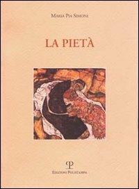 La pietà - M. Pia Simoni - Libro Polistampa 2004, Sagittaria. Scritture | Libraccio.it