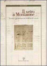 Il vetro a Montaione. Vicende e personaggi dal XVIII al XX secolo - Silvia Ciappi - Libro Polistampa 2004 | Libraccio.it