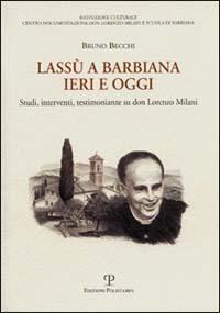 Lassù a Barbiana ieri e oggi. Studi, interventi, testimonianze su don Lorenzo Milani - Bruno Becchi - Libro Polistampa 2006 | Libraccio.it