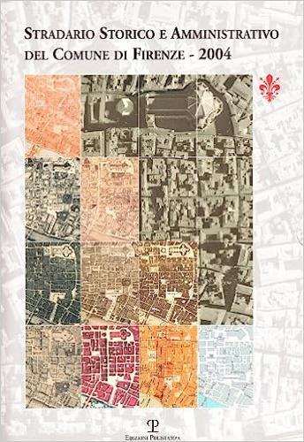 Stradario storico e amministrativo del Comune di Firenze 2004. Con CD-ROM  - Libro Polistampa 2011 | Libraccio.it