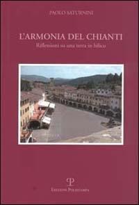 L' armonia del Chianti. Riflessioni su una terra in bilico - Paolo Saturnini - Libro Polistampa 2004 | Libraccio.it