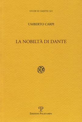 La nobiltà di Dante - Umberto Carpi - Libro Polistampa 2006, Studi su Dante | Libraccio.it