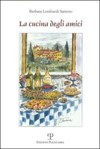 La cucina degli amici - Barbara Lombardi Santoro - Libro Polistampa 2004 | Libraccio.it