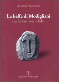La beffa di Modigliani. Tra falsari veri e falsi - Giovanni Morandi - Libro Polistampa 2008, Libro verità | Libraccio.it