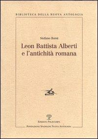 Leon Battista Alberti e l'antichità romana - Stefano Borsi - Libro Polistampa 2004, Biblioteca della nuova antologia | Libraccio.it