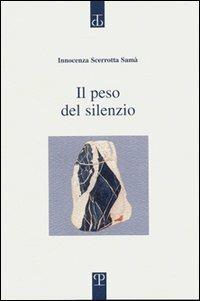 Il peso del silenzio - Innocenza Scerrotta Samà - Libro Polistampa 2004, Sagittaria. Opera | Libraccio.it