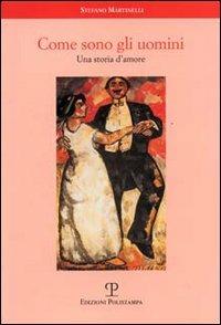 Come sono gli uomini. Una storia d'amore - Stefano Martinelli - Libro Polistampa 2004 | Libraccio.it