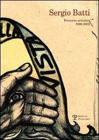 Sergio Batti. Percorso artistico 1969-2002  - Libro Polistampa 2004 | Libraccio.it