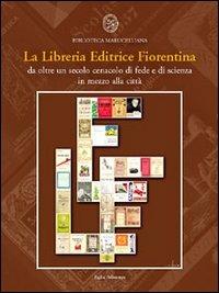 La Libreria Editrice Fiorentina. Da oltre un secolo cenacolo di fede e di scienza in mezzo alla città. Catalogo della mostra (25 ottobre 2004-25 gennaio 2005)  - Libro Polistampa 2004, Pagliai Polistampa | Libraccio.it