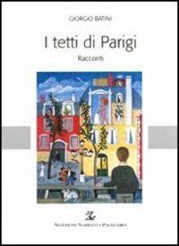 I tetti di Parigi e altri racconti - Giorgio Batini - Libro Polistampa 2004, Selezione narrativa Polistampa | Libraccio.it