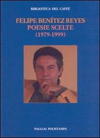 Poesie scelte (1979-1999). Testo spagnolo a fronte - Felipe Benítez Reyes - Libro Polistampa 2004, Bibl. del caffè. La fiamma e il cristallo | Libraccio.it