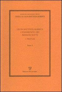 Leon Battista Alberti. Censimento dei manoscritti. Vol. 1: Firenze.  - Libro Polistampa 2007, Ediz. naz. opere L. B. Alberti. Strumenti | Libraccio.it