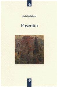 Poscritto - Sirio Salimbeni - Libro Polistampa 2005, Sagittaria. Opera | Libraccio.it
