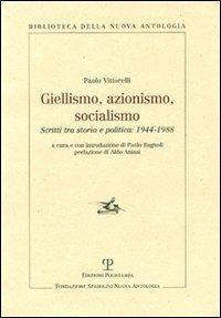 Giellismo, azionismo, socialismo. Scritti tra storia e politica: 1944-1988 - Paolo Vittorelli - Libro Polistampa 2005, Biblioteca della nuova antologia | Libraccio.it