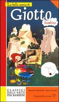 La bella storia di Giotto bambino - Massimo Cavezzali, Sauro Ciantini - Libro Polistampa 2008, Classici dell'arte per bambini | Libraccio.it