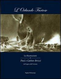 L' Orlando furioso. Le illustrazioni di Paul e Gaëtan Brizzi dell'opera dell'Ariosto  - Libro Polistampa 2007 | Libraccio.it