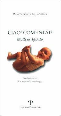 Ciao! Come stai? Motti di spirito - Ramón Gómez de la Serna - Libro Polistampa 2006 | Libraccio.it