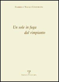 Un sole in fuga dal rimpianto - Gabriele Natali Confortini - Libro Polistampa 2005 | Libraccio.it