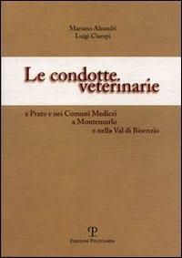 Le condotte veterinarie a Prato e nei comuni medicei a Montemurlo e nella Val di Bisenzio - Mariano Aleandri, Luigi Ciampi - Libro Polistampa 2005 | Libraccio.it