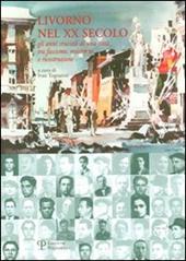 Livorno nel XX secolo. Gli anni cruciali di una città tra fascismo, resistenza e ricostruzione