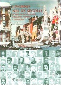 Livorno nel XX secolo. Gli anni cruciali di una città tra fascismo, resistenza e ricostruzione - Ivan Tognarini - Libro Polistampa 2005, Nuove ricerche di storia. Serie II | Libraccio.it
