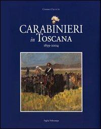 Carabinieri in Toscana 1859-2004 - Cosimo Ceccuti - Libro Polistampa 2011, Pagliai Polistampa | Libraccio.it