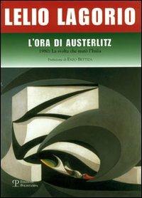 L' ora di Austerlitz. 1980: la svolta che mutò l'Italia - Lelio Lagorio - Libro Polistampa 2006 | Libraccio.it